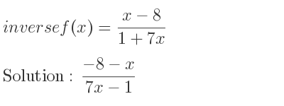 The inverse of f(x)=(x-8)/(1+7x) is (-8-x)/(7x-1)